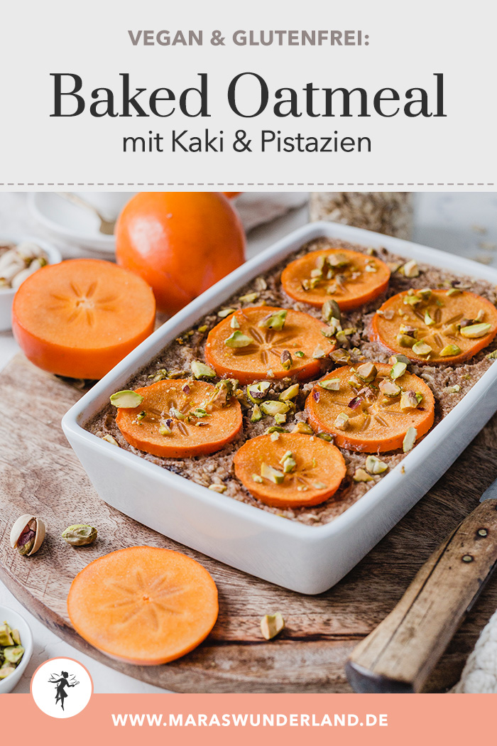 Veganes Baked Oatmeal mit Kaki & Pistazien. Schnell gemacht, gesund und glutenfrei. • Maras Wunderland